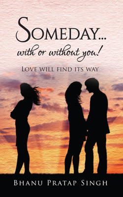 Someday...with or Without You !  - Love will find its way(English, Paperback, Singh Bhanu Pratap)
