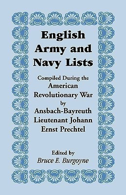 English Army and Navy Lists, Compiled During the American Revolutionary War by Ansbach-Bayreuth Lieutenant Johann Ernst Prechtel(English, Paperback, Burgoyne Bruce E)