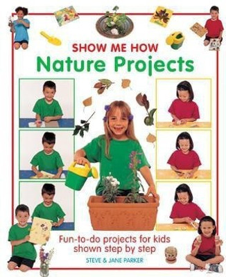 Show Me How: Nature Projects(English, Hardcover, Parker Steve)