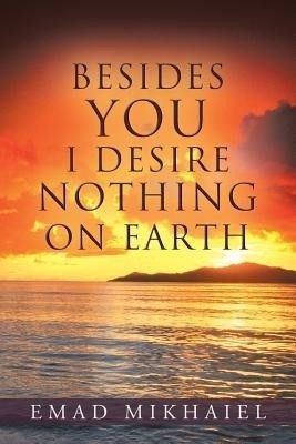 Besides You I Desire Nothing on Earth(English, Paperback, Mikhaiel Emad)