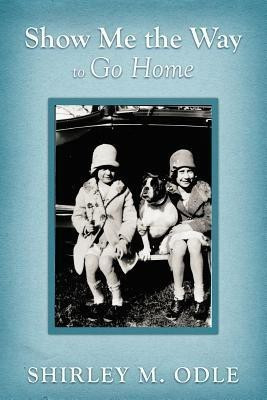 Show Me the Way to Go Home(English, Paperback, Odle Shirley M)