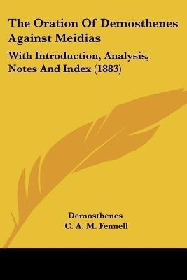 The Oration Of Demosthenes Against Meidias(English, Paperback, Demosthenes C A M)