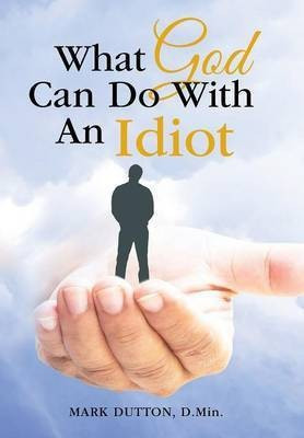 What God Can Do With An Idiot(English, Hardcover, Dutton D Min Mark)