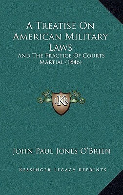 A Treatise On American Military Laws(English, Paperback, O'Brien John Paul Jones)