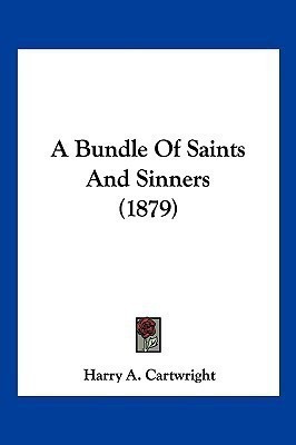 A Bundle Of Saints And Sinners (1879)(English, Paperback, Cartwright Harry A)