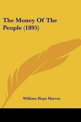 The Money Of The People (1895)(English, Paperback, Harvey William Hope)