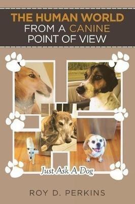 The Human World from a Canine Point of View(English, Paperback, D Perkins Roy)