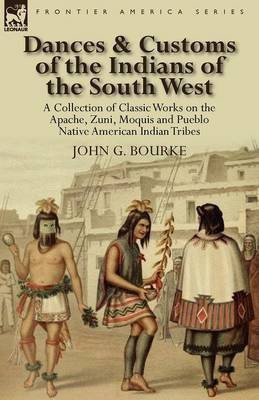 Dances & Customs of the Indians of the South West(English, Paperback, Bourke John G)