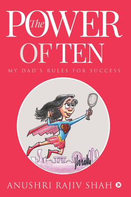 The Power of Ten  - My Dadâs Rules for Success(English, Paperback, Anushri Rajiv Shah)