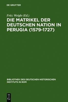 Die Matrikel der Deutschen Nation in Perugia (1579-1727)(German, Hardcover, unknown)