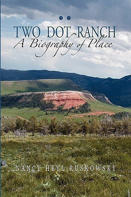 Two Dot Ranch, A Biography of Place(English, Paperback, Ruskowsky Nancy Heyl)