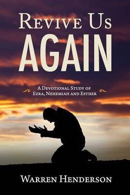 Revive Us Again - A Devotional Study of Ezra, Nehemiah and Esther(English, Paperback, Henderson Warren A)