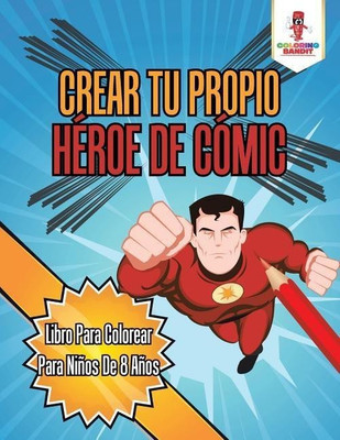Crear Tu Propio Heroe De Comic(Spanish, Paperback, Coloring Bandit)