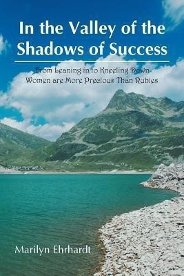 In the Valley of the Shadows of Success(English, Paperback, Ehrhardt Marilyn)