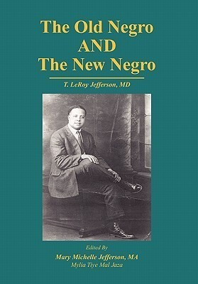 The Old Negro and the New Negro by T. Leroy Jefferson, MD(English, Paperback, Jefferson Mary M)