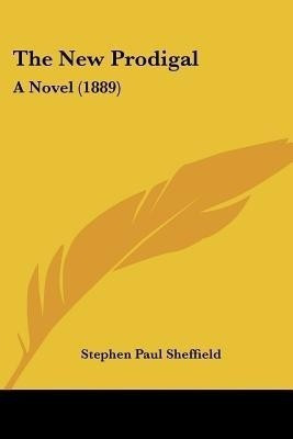 The New Prodigal(English, Paperback, Sheffield Stephen Paul)