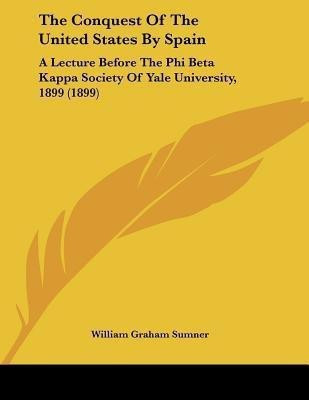 The Conquest Of The United States By Spain(English, Paperback, Sumner William Graham)