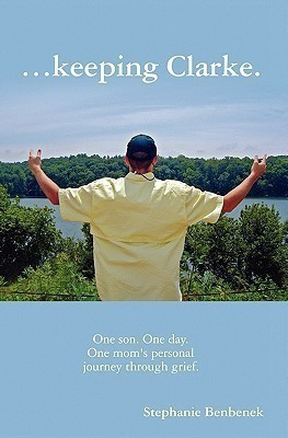 ...Keeping Clarke. One Son. One Day. One Mom's Personal Journey Through Grief.(English, Paperback, Benbenek Stephanie)