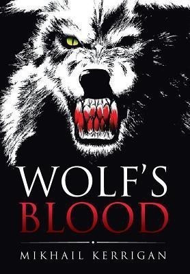 Wolf's Blood(English, Hardcover, Kerrigan Mikhail)