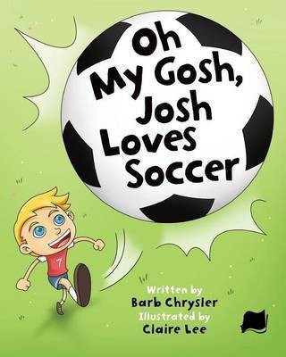Oh My Gosh, Josh Loves Soccer(English, Paperback, Chrysler Barb)