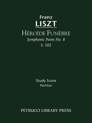 Heroide funebre, S.102(German, Paperback, Liszt Franz)