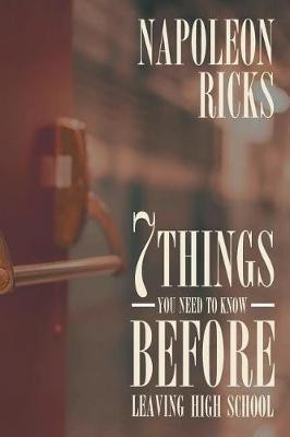 7 Things You Need to Know before Leaving High School(English, Paperback, Ricks Napoleon)