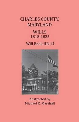Charles County, Maryland Wills, 1818-1825(English, Paperback, Marshall Michael R)