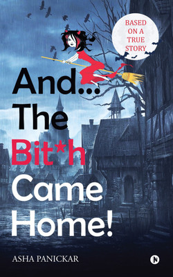 And... the Bit*h Came Home!(English, Paperback, Panickar Asha)