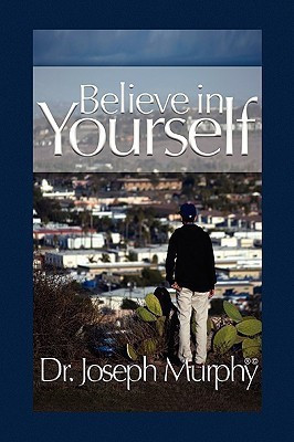 Believe in Yourself(English, Hardcover, Murphy Joseph Dr PH.D., D.D.)