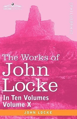 The Works of John Locke, in Ten Volumes - Vol. X(English, Paperback, Locke John)
