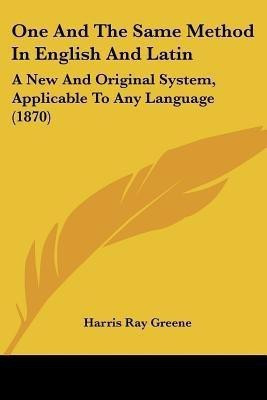 One And The Same Method In English And Latin(English, Paperback, Greene Harris Ray)