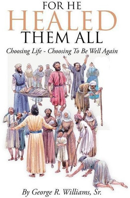 For He Healed Them All(English, Paperback, Williams George R Sr)
