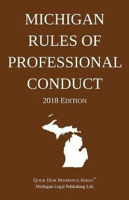 Michigan Rules of Professional Conduct; 2018 Edition(English, Paperback, Michigan Legal Publishing Ltd)