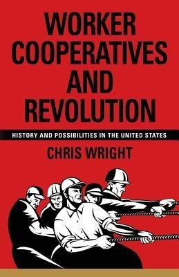 Worker Cooperatives and Revolution(English, Paperback, Wright Chris)