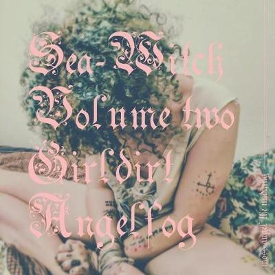 Sea-Witch Vol. 2 (Girldirt Angelfog)(English, Paperback, Angel the Undying Moss)