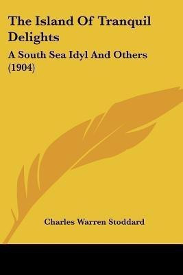 The Island Of Tranquil Delights(English, Paperback, Stoddard Charles Warren Professor)