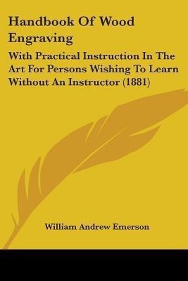 Handbook Of Wood Engraving(English, Paperback, Emerson William Andrew)