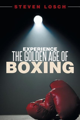 Experiencing the Golden Age of Boxing(English, Paperback, Losch Steven)