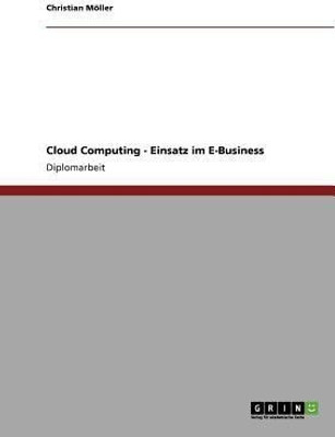 Cloud Computing. Der Einsatz im E-Business(German, Paperback, Moeller Christian)