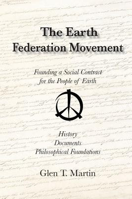 The Earth Federation Movement. Founding a Global Social Contract. History, Documents, Vision(English, Paperback, Martin Glen T Dr)