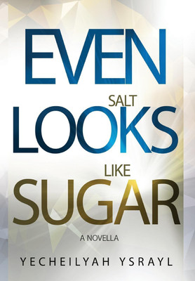 Even Salt Looks Like Sugar(English, Paperback, Ysrayl Yecheilyah)
