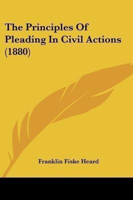 The Principles Of Pleading In Civil Actions (1880)(English, Paperback, Heard Franklin Fiske)
