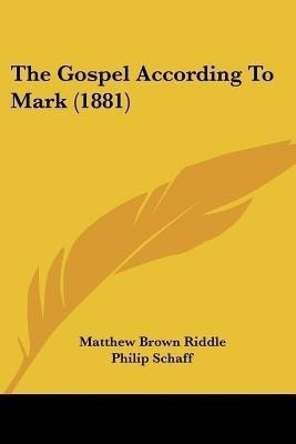 The Gospel According To Mark (1881)(English, Paperback, Riddle Matthew Brown)