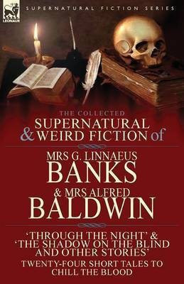 The Collected Supernatural & Weird Fiction of Mrs G. Linnaeus Banks and Mrs Alfred Baldwin(English, Paperback, Banks Mrs G Linnaeus)