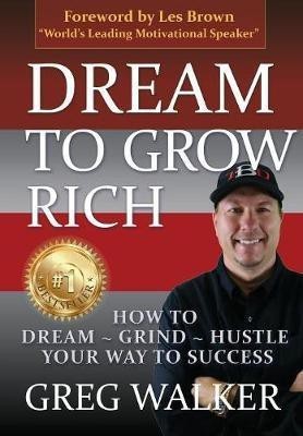 Dream To Grow Rich(English, Hardcover, Walker Greg J)