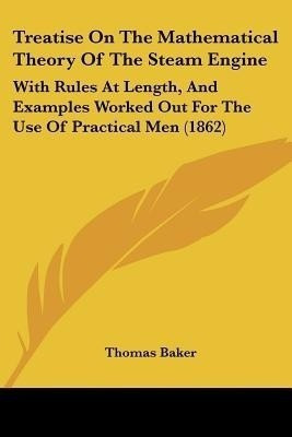 Treatise On The Mathematical Theory Of The Steam Engine(English, Paperback, Baker Thomas)