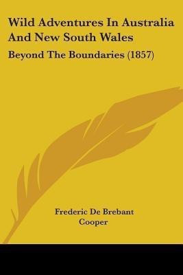 Wild Adventures In Australia And New South Wales(English, Paperback, Cooper Frederic De Brebant)