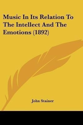 Music In Its Relation To The Intellect And The Emotions (1892)(English, Paperback, Stainer John)