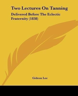 Two Lectures On Tanning(English, Paperback, Lee Gideon)