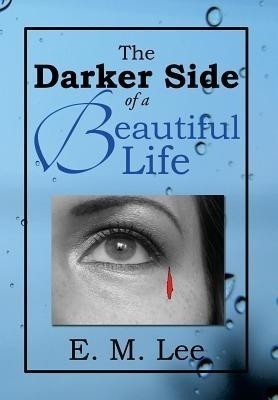 The Darker Side of a Beautiful Life(English, Hardcover, Lee E M)
